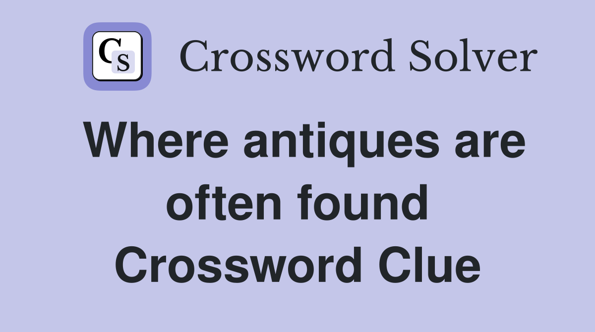 Where antiques are often found Crossword Clue