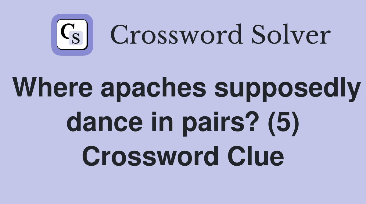 Where apaches supposedly dance in pairs? (5) Crossword Clue