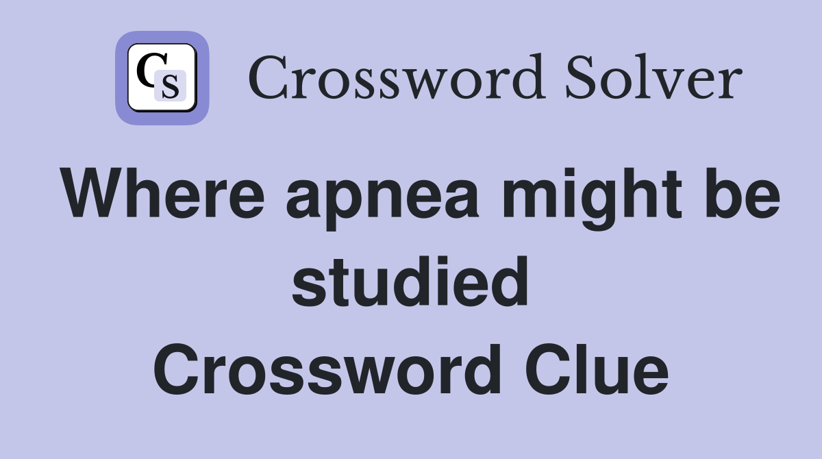 Where apnea might be studied Crossword Clue