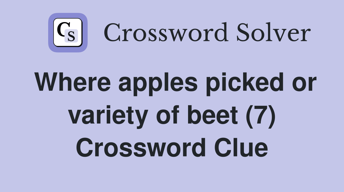 Where apples picked or variety of beet (7) Crossword Clue