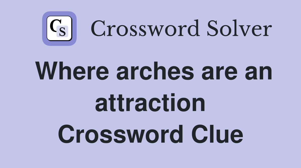 Where arches are an attraction Crossword Clue