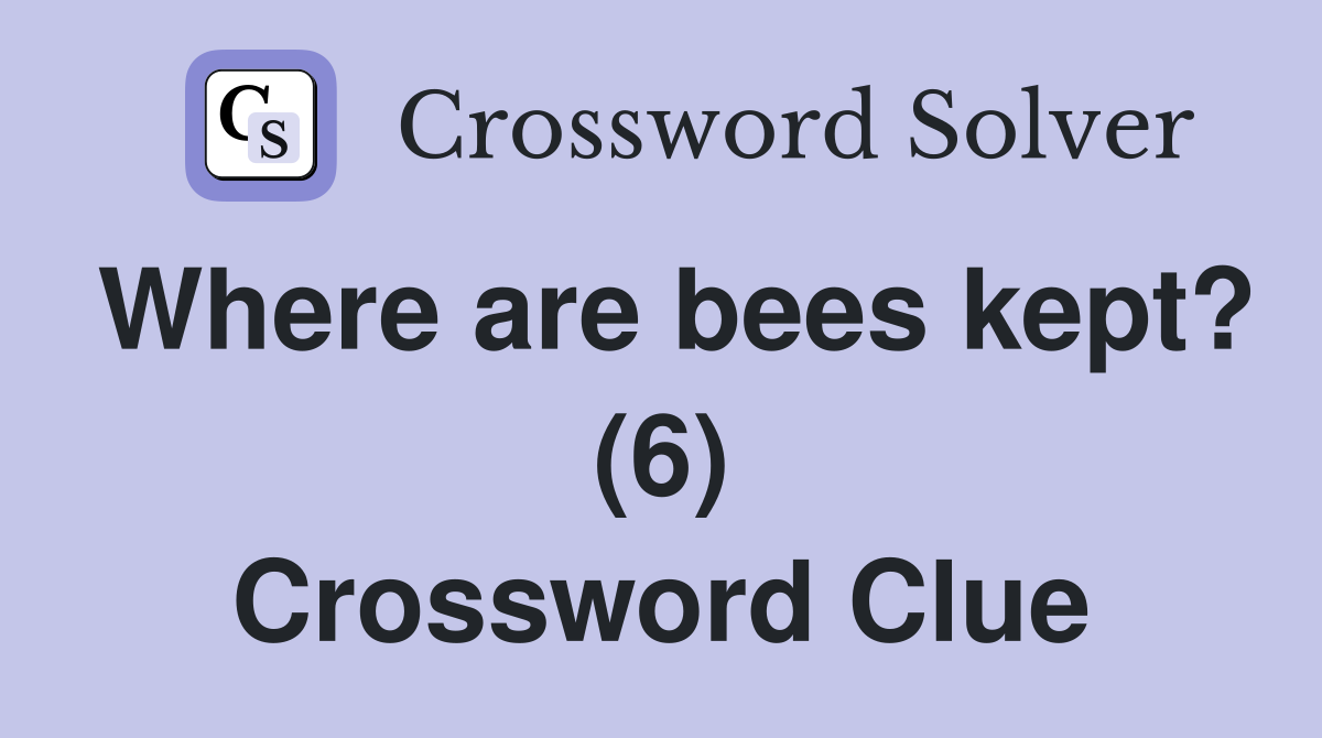 Where are bees kept? (6) Crossword Clue