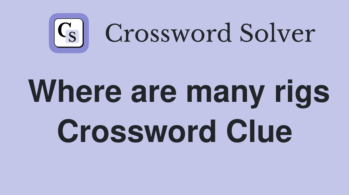 Where are many rigs Crossword Clue