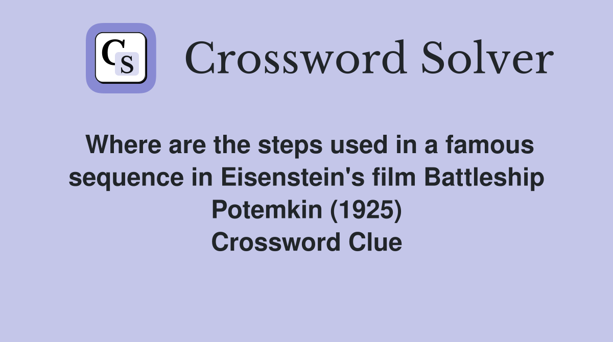 Where are the steps used in a famous sequence in Eisenstein's film Battleship Potemkin (1925) Crossword Clue