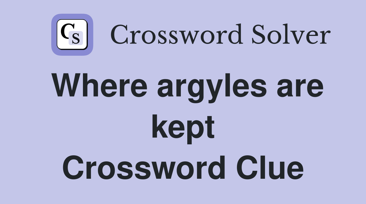 Where argyles are kept Crossword Clue
