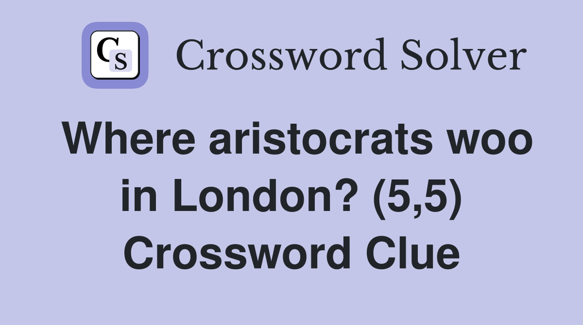 Where aristocrats woo in London? (5,5) Crossword Clue