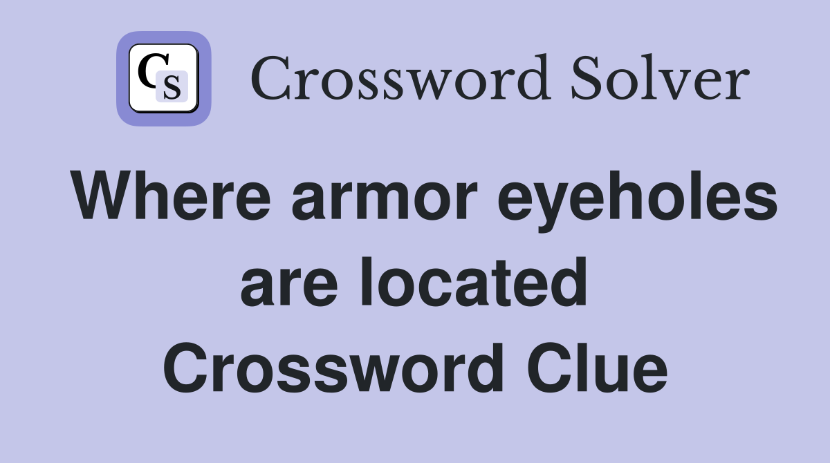 Where armor eyeholes are located Crossword Clue