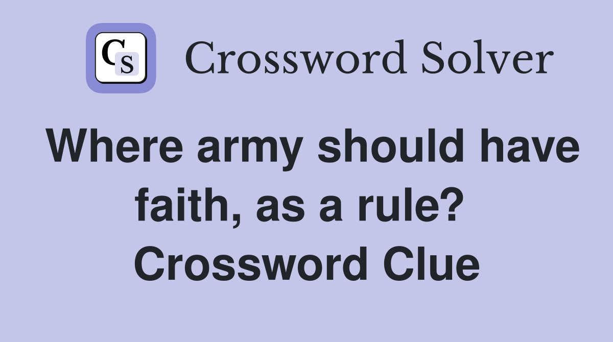 Where army should have faith, as a rule?  Crossword Clue