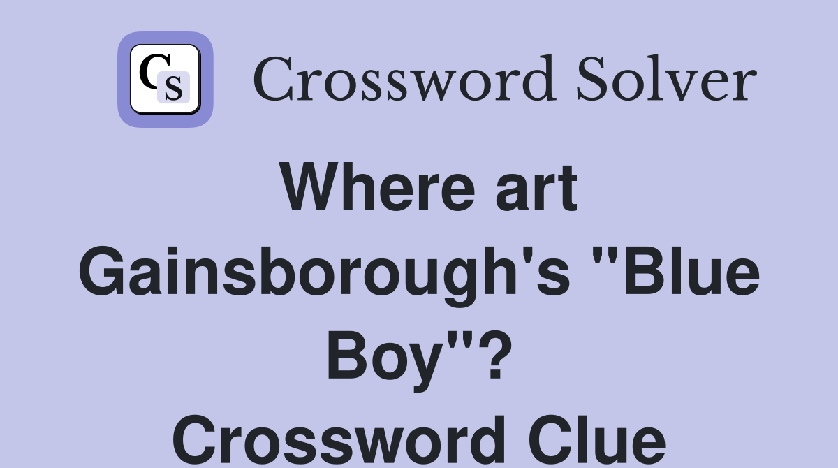 Where art Gainsborough's "Blue Boy"? Crossword Clue