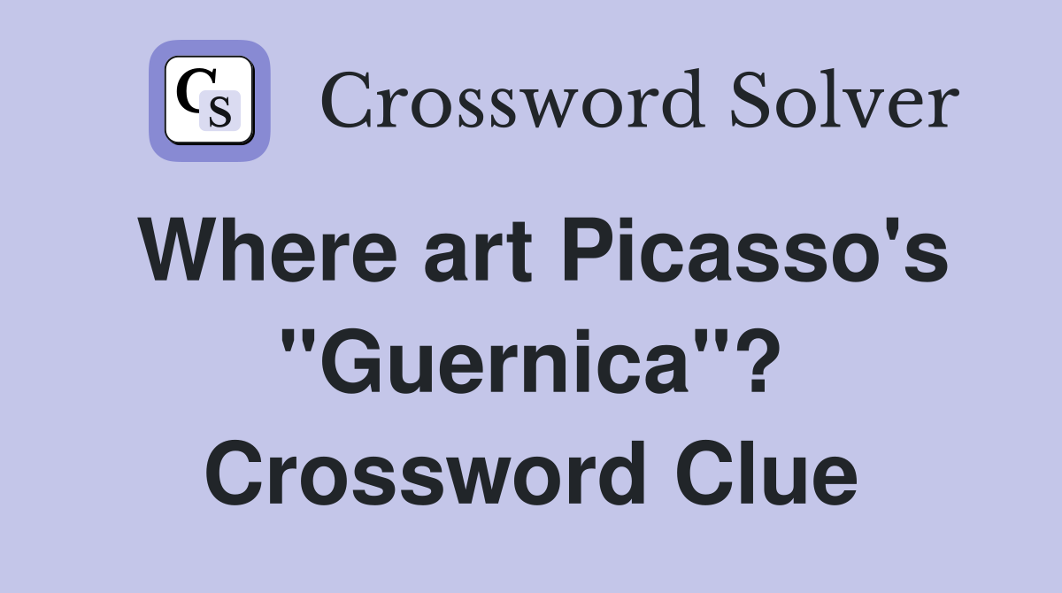 Where art Picasso's "Guernica"? Crossword Clue