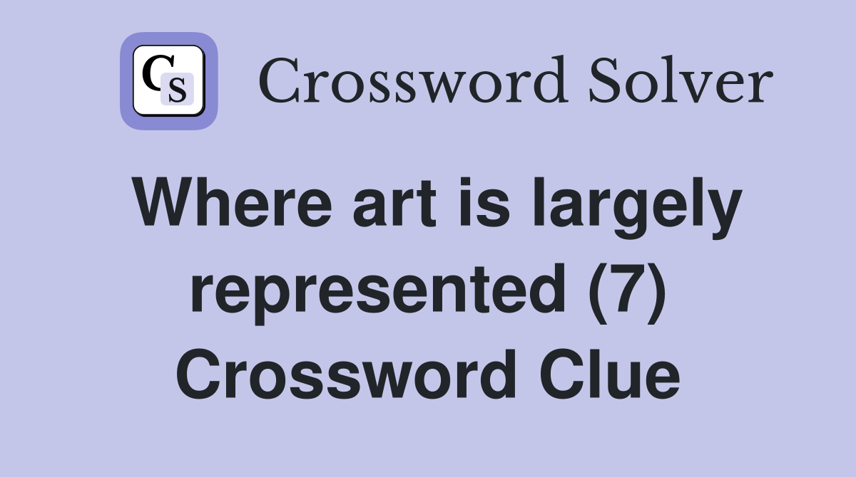 Where art is largely represented (7) Crossword Clue