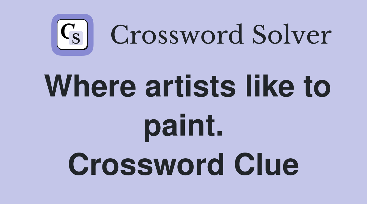 Where artists like to paint. Crossword Clue