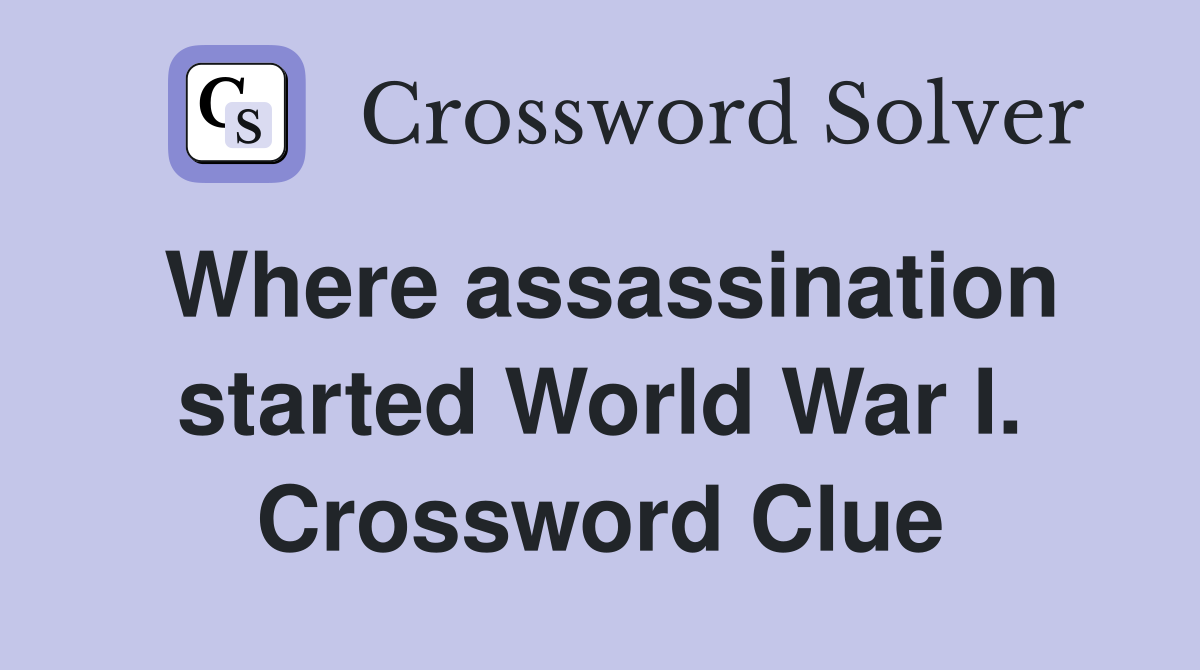 Where assassination started World War I. Crossword Clue