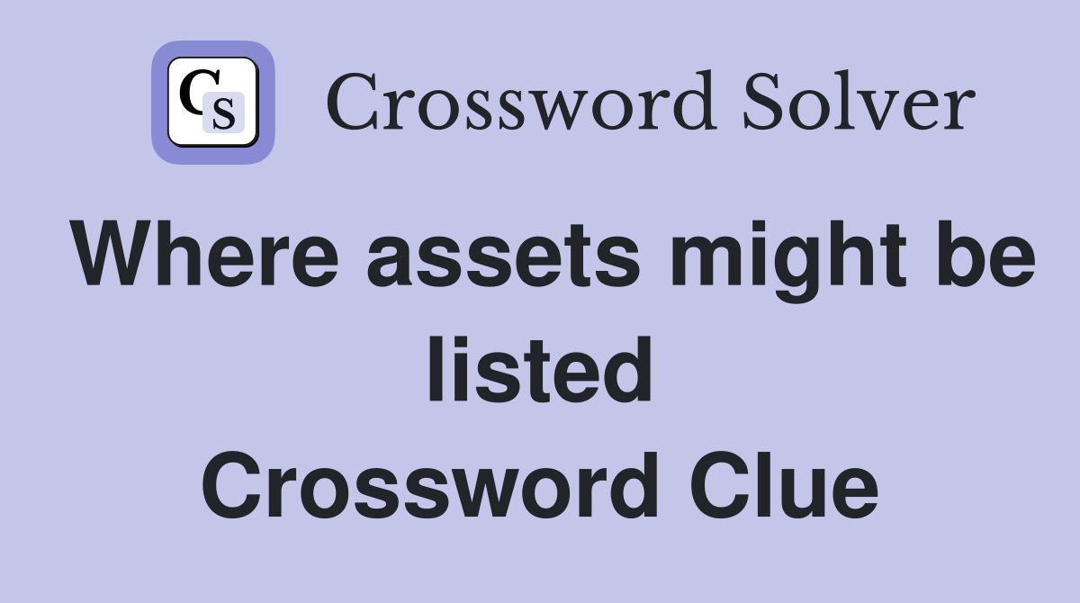 Where assets might be listed Crossword Clue