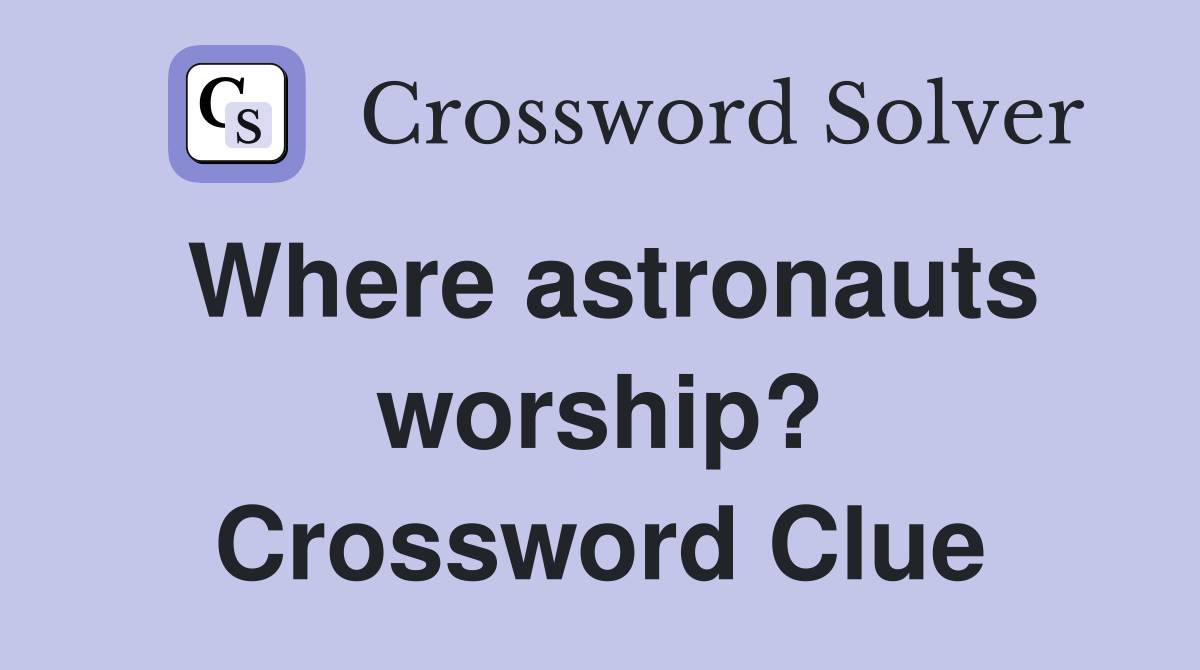 Where astronauts worship? Crossword Clue