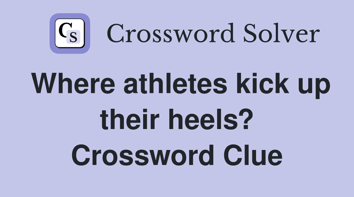 Where athletes kick up their heels? Crossword Clue