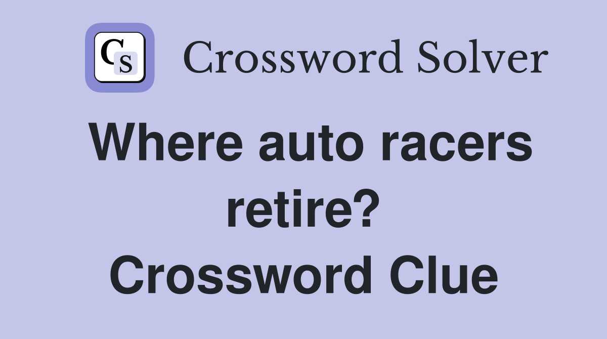 Where auto racers retire? Crossword Clue