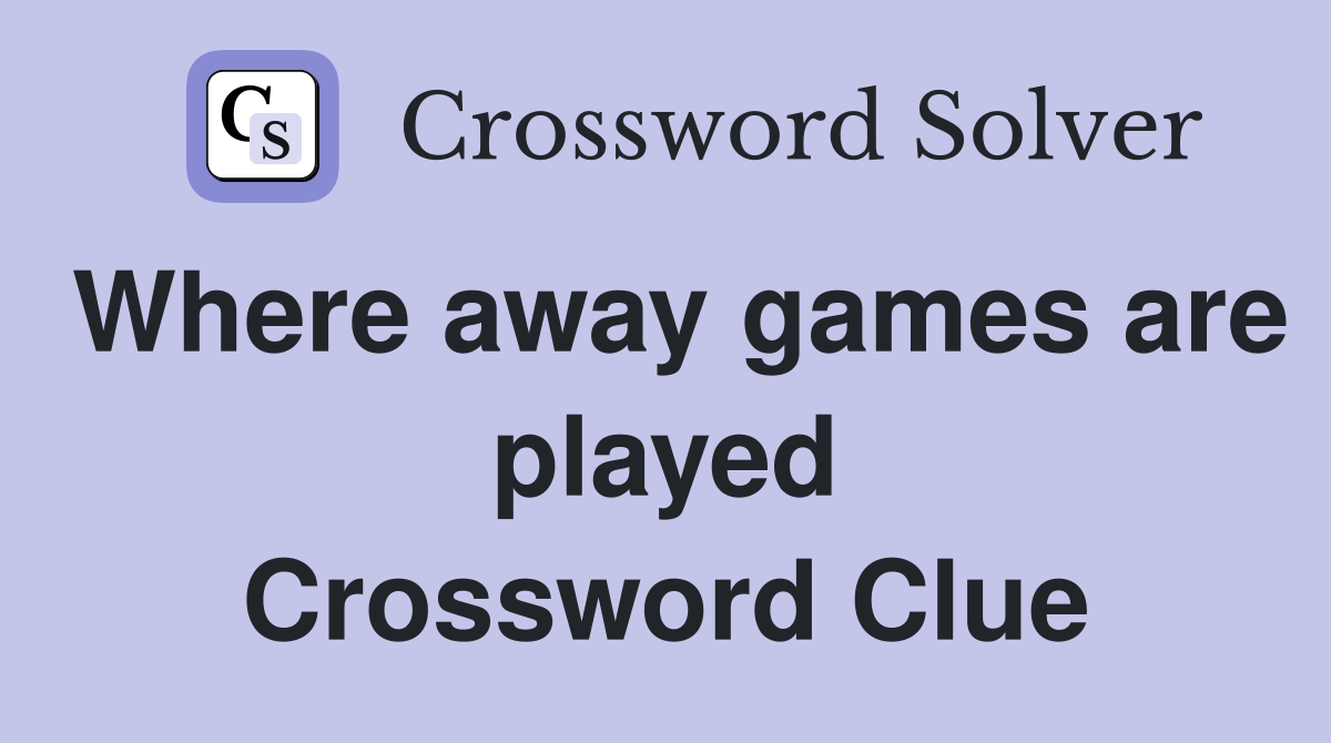 Where away games are played Crossword Clue