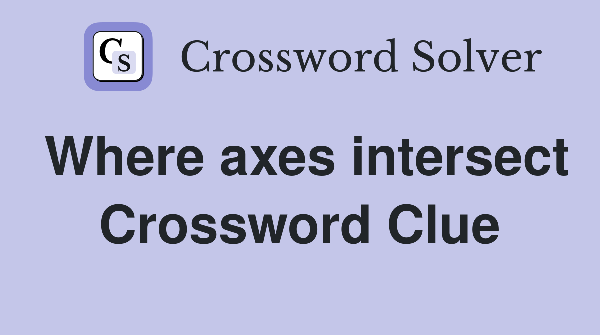 Where axes intersect Crossword Clue