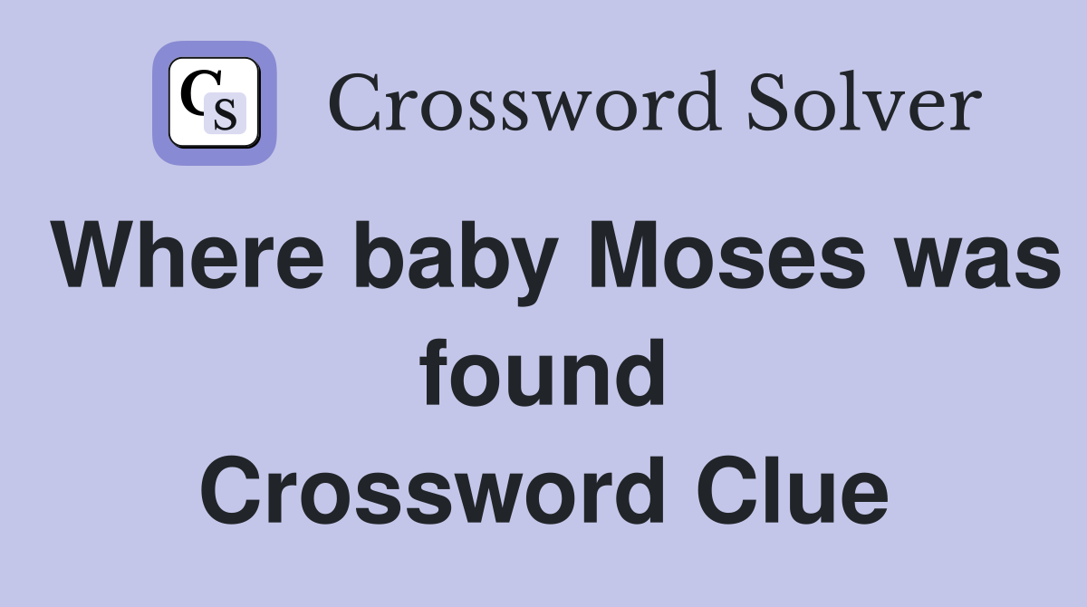 Where baby Moses was found Crossword Clue