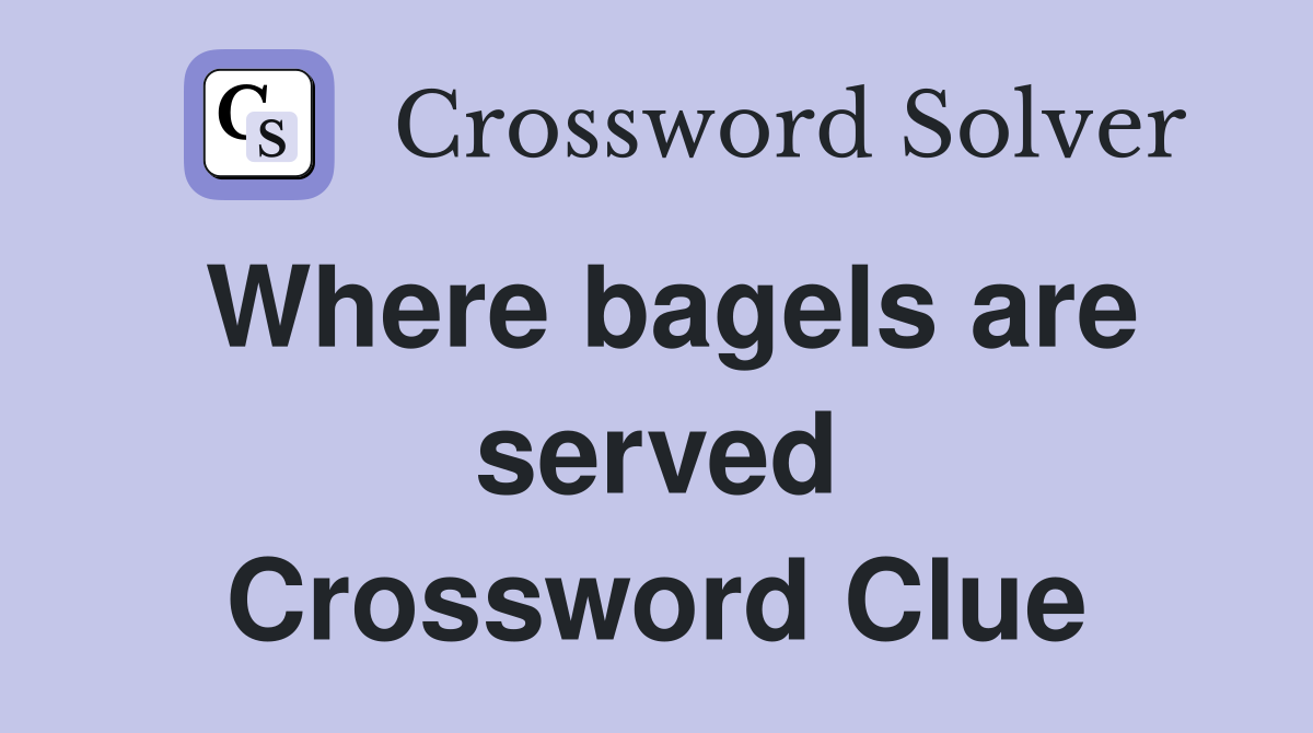 Where bagels are served Crossword Clue