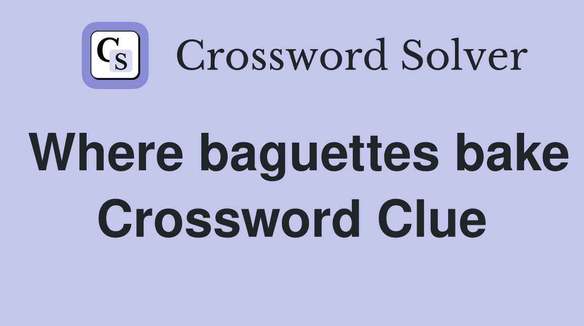 Where baguettes bake Crossword Clue