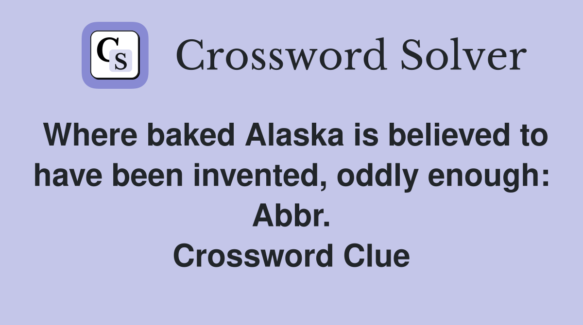 Where baked Alaska is believed to have been invented, oddly enough: Abbr. Crossword Clue