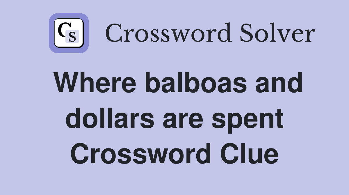 Where balboas and dollars are spent Crossword Clue