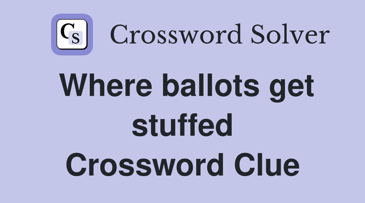 Where ballots get stuffed Crossword Clue
