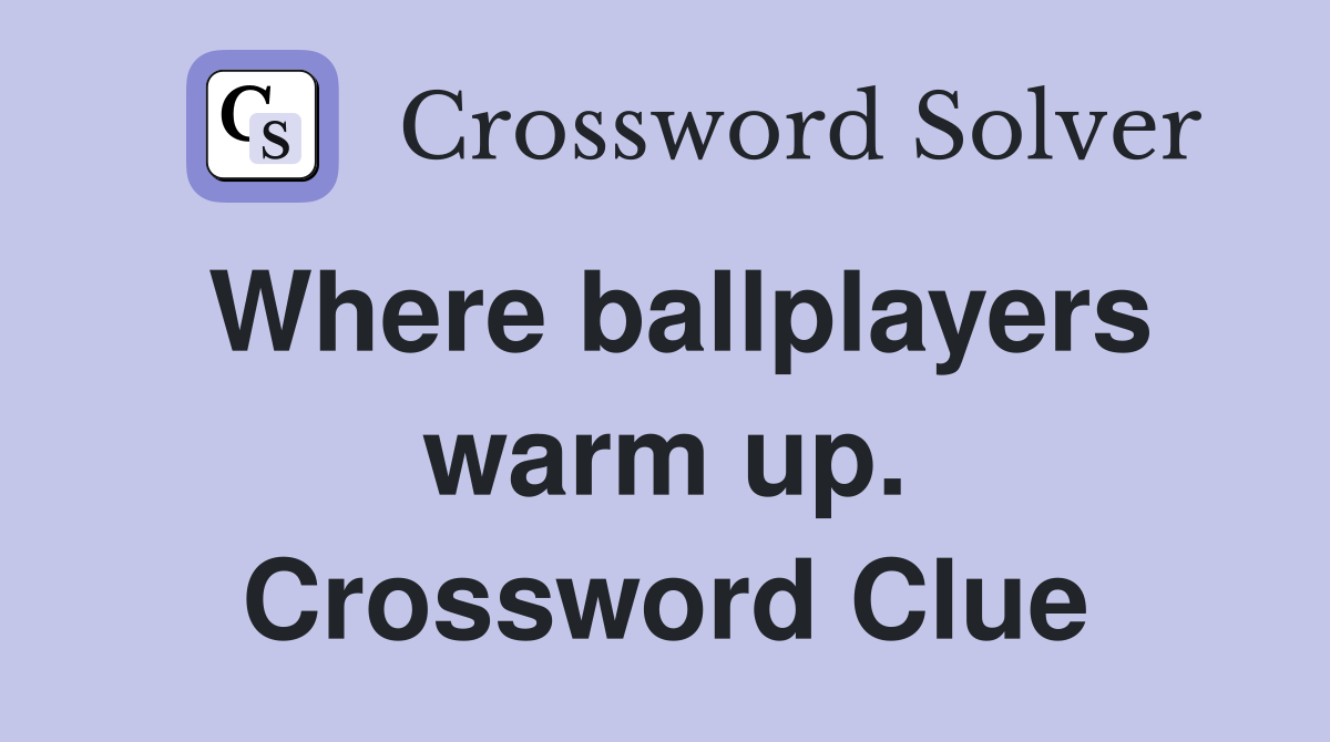 Where ballplayers warm up. Crossword Clue
