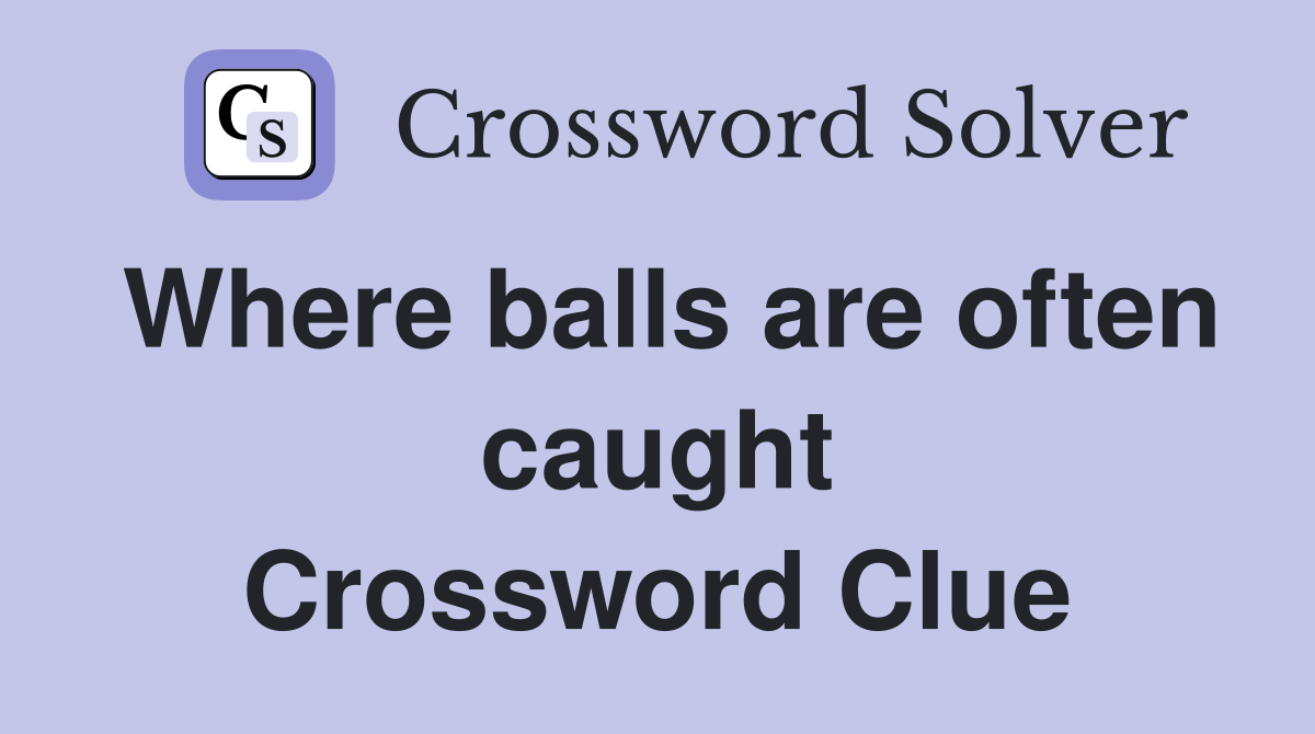 Where balls are often caught Crossword Clue