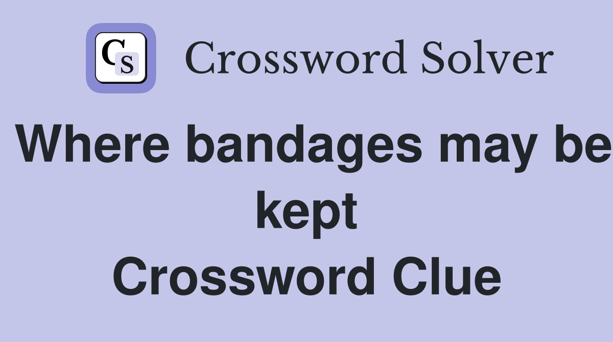 Where bandages may be kept Crossword Clue
