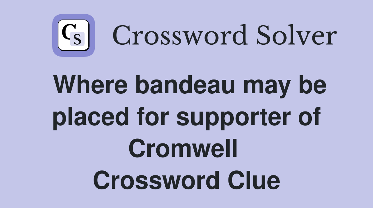 Where bandeau may be placed for supporter of Cromwell  Crossword Clue