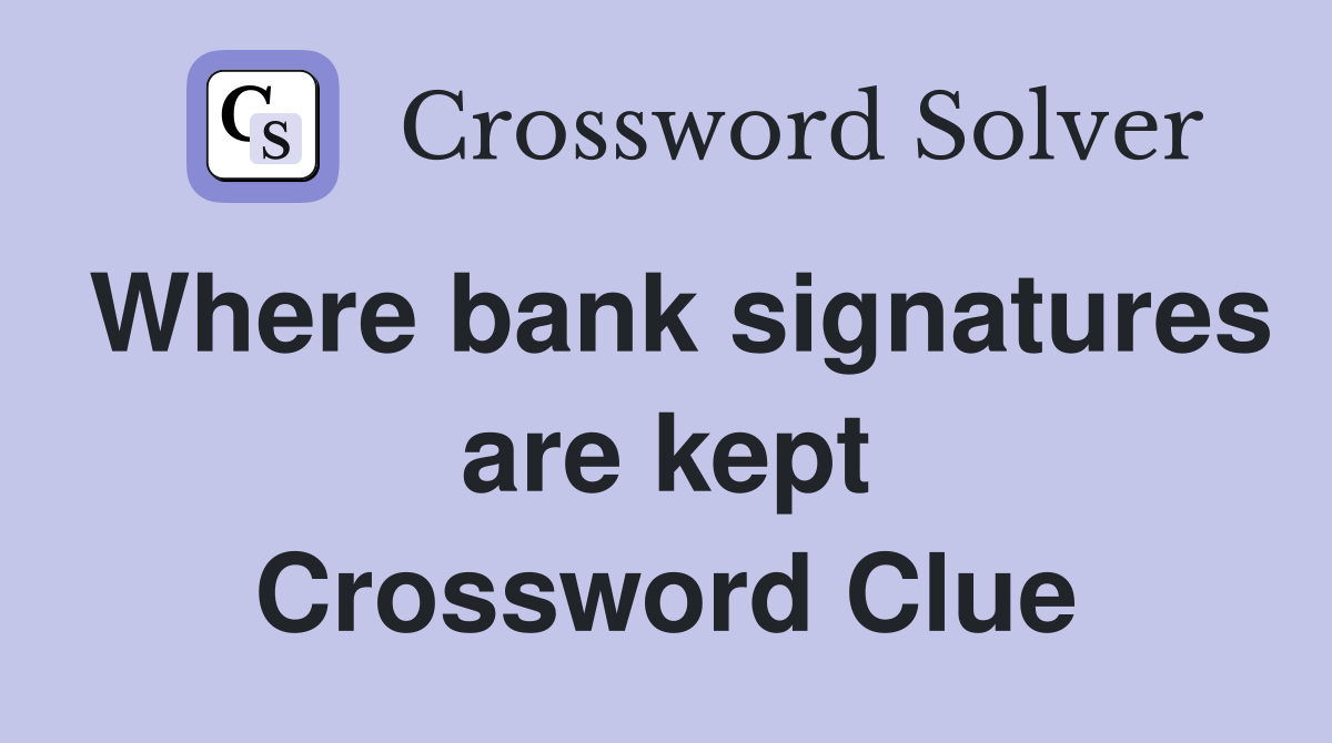 Where bank signatures are kept Crossword Clue