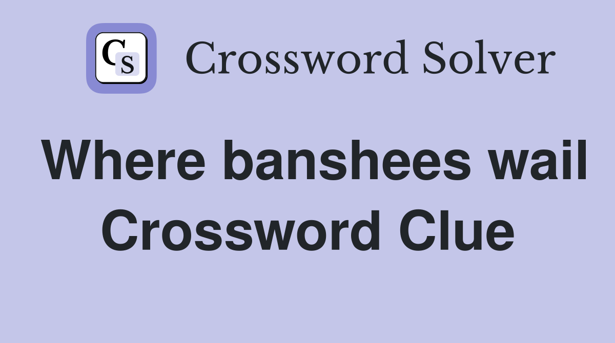 Where banshees wail Crossword Clue
