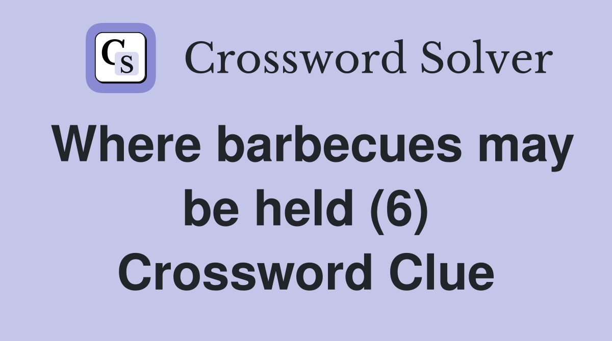 Where barbecues may be held (6) Crossword Clue