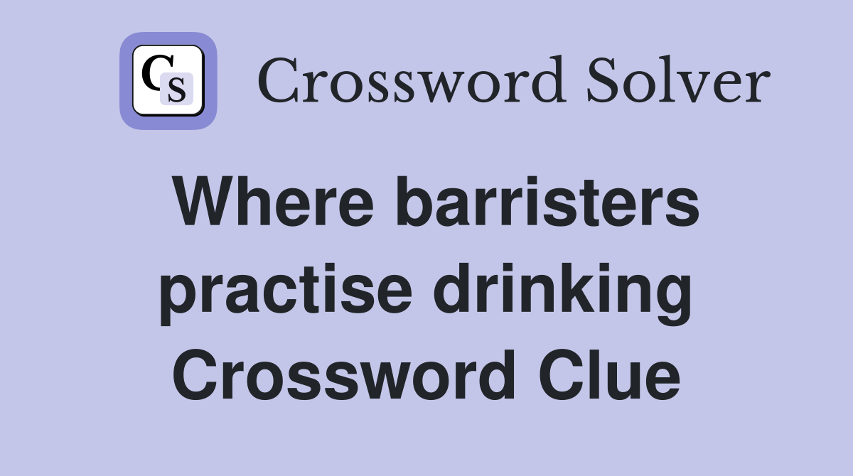 Where barristers practise drinking Crossword Clue