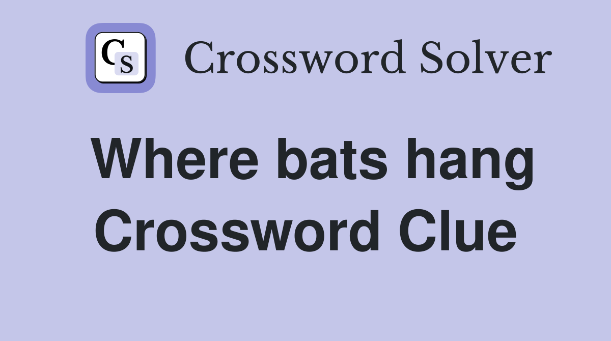 Where bats hang Crossword Clue