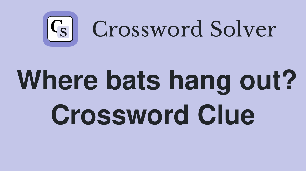 Where bats hang out? Crossword Clue