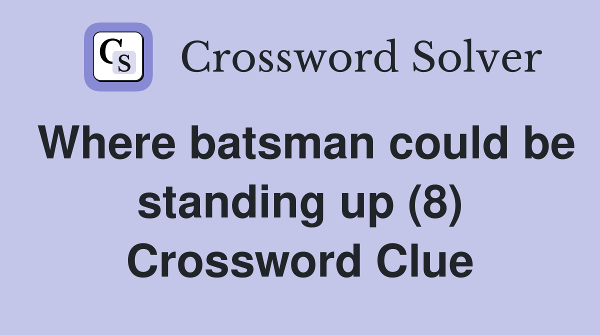 Where batsman could be standing up (8) Crossword Clue