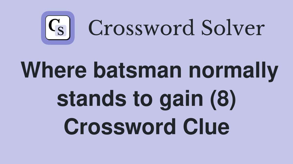 Where batsman normally stands to gain (8) Crossword Clue