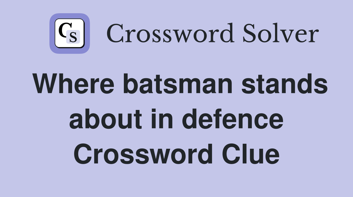 Where batsman stands about in defence Crossword Clue