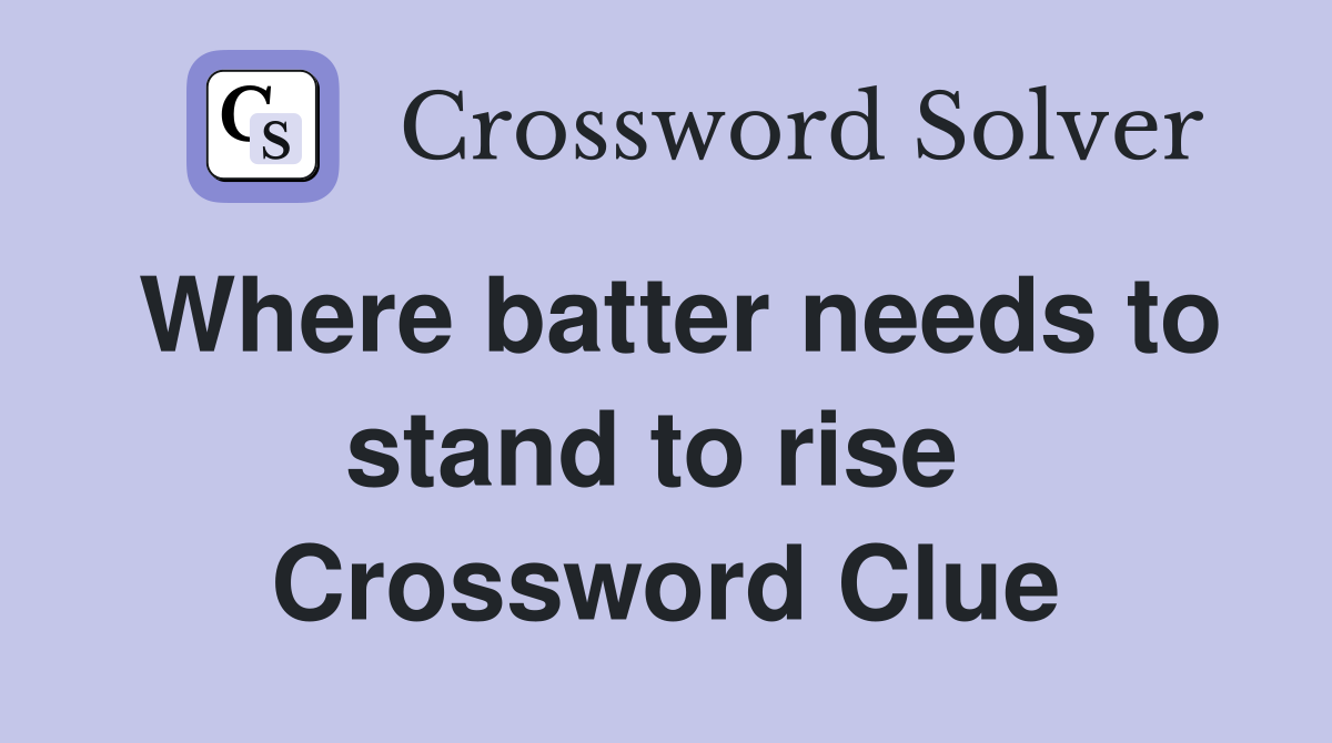 Where batter needs to stand to rise  Crossword Clue