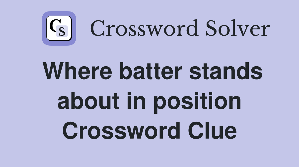 Where batter stands about in position Crossword Clue