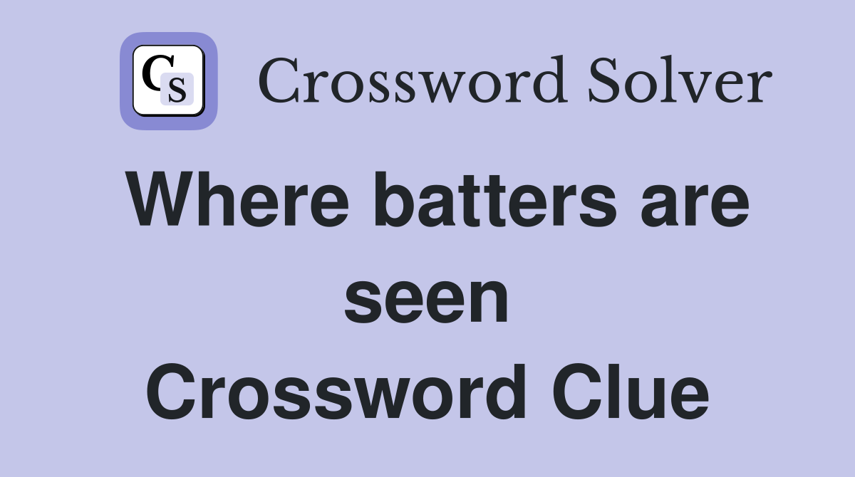 Where batters are seen Crossword Clue