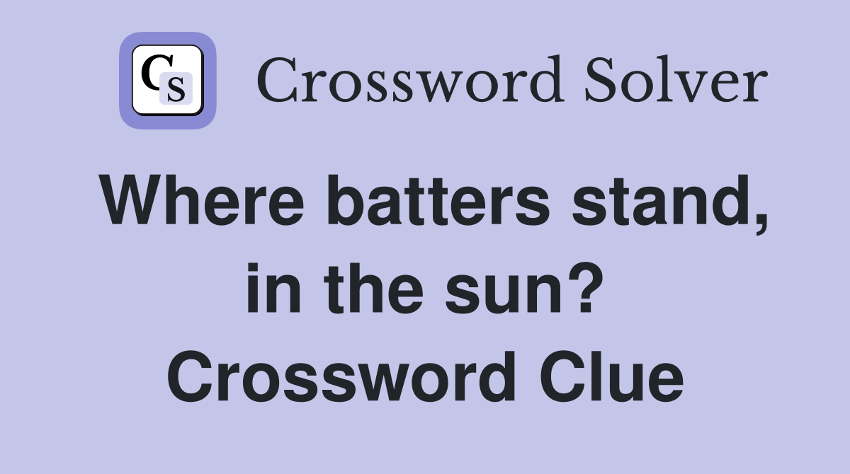 Where batters stand, in the sun? Crossword Clue