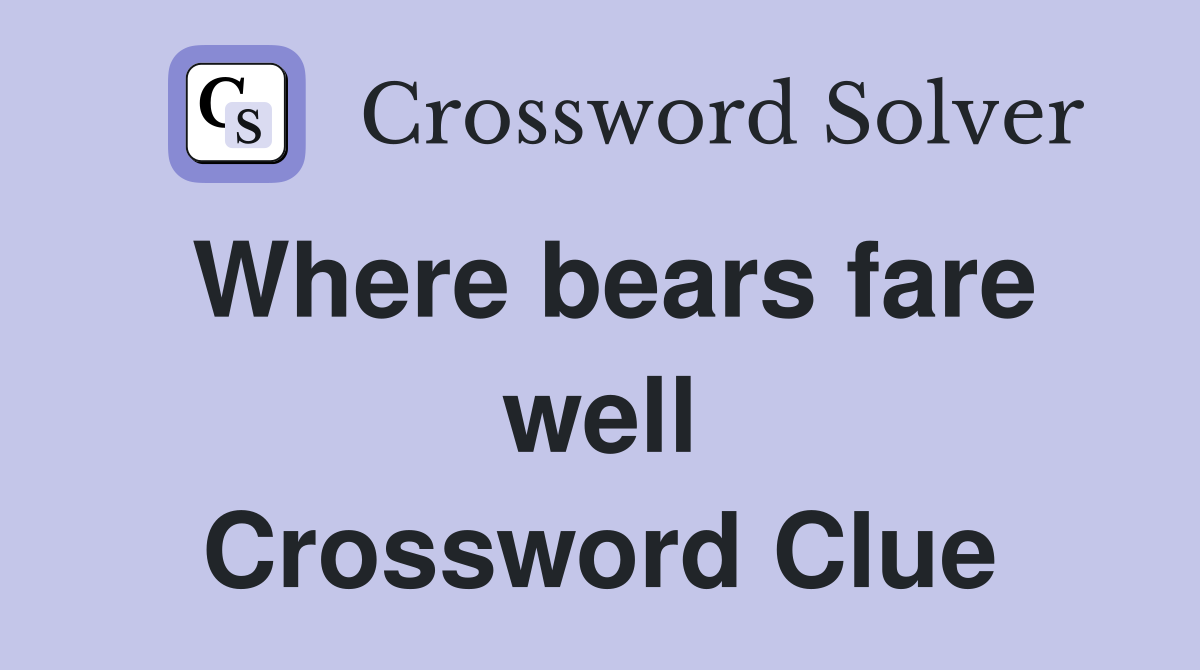 Where bears fare well Crossword Clue