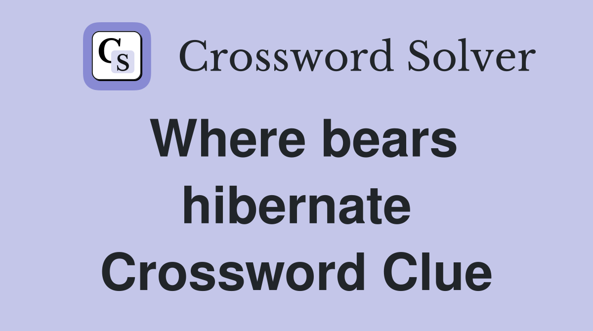 Where bears hibernate Crossword Clue