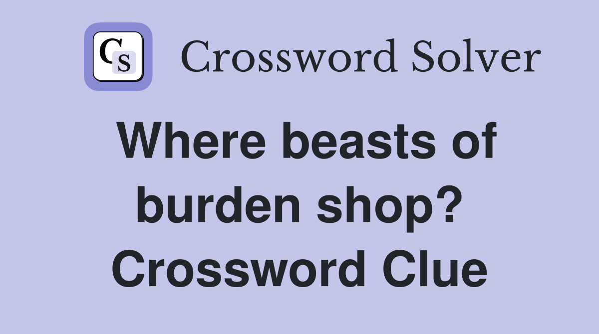 Where beasts of burden shop? Crossword Clue
