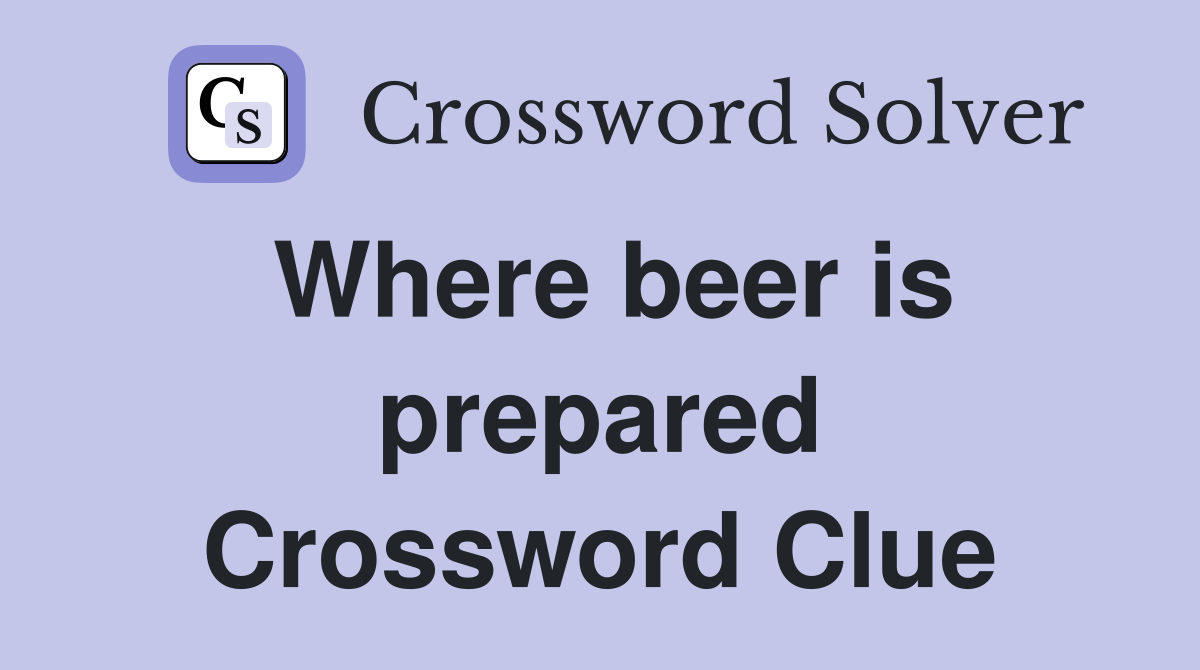 Where beer is prepared Crossword Clue